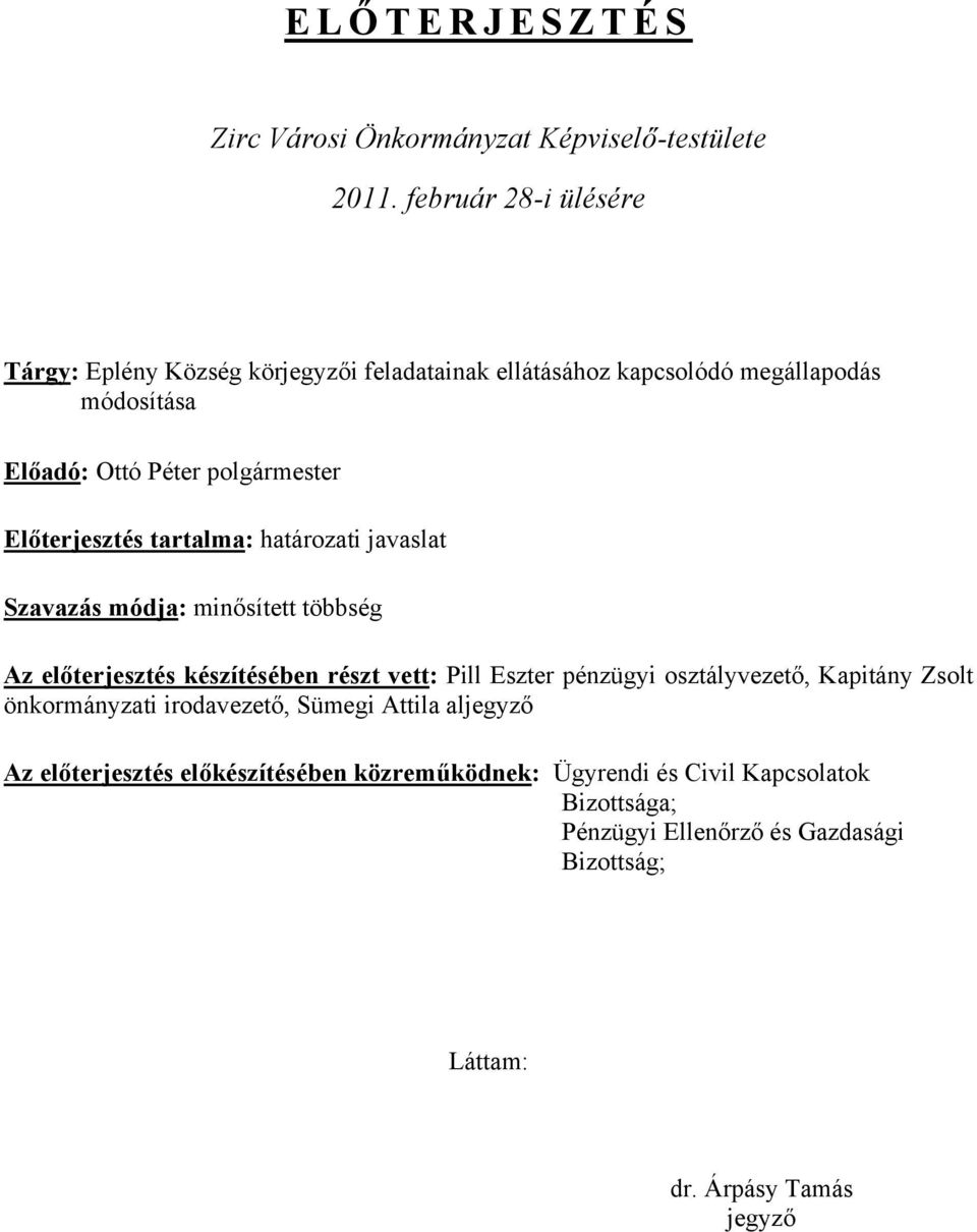 Előterjesztés tartalma: határozati javaslat Szavazás módja: minősített többség Az előterjesztés készítésében részt vett: Pill Eszter pénzügyi