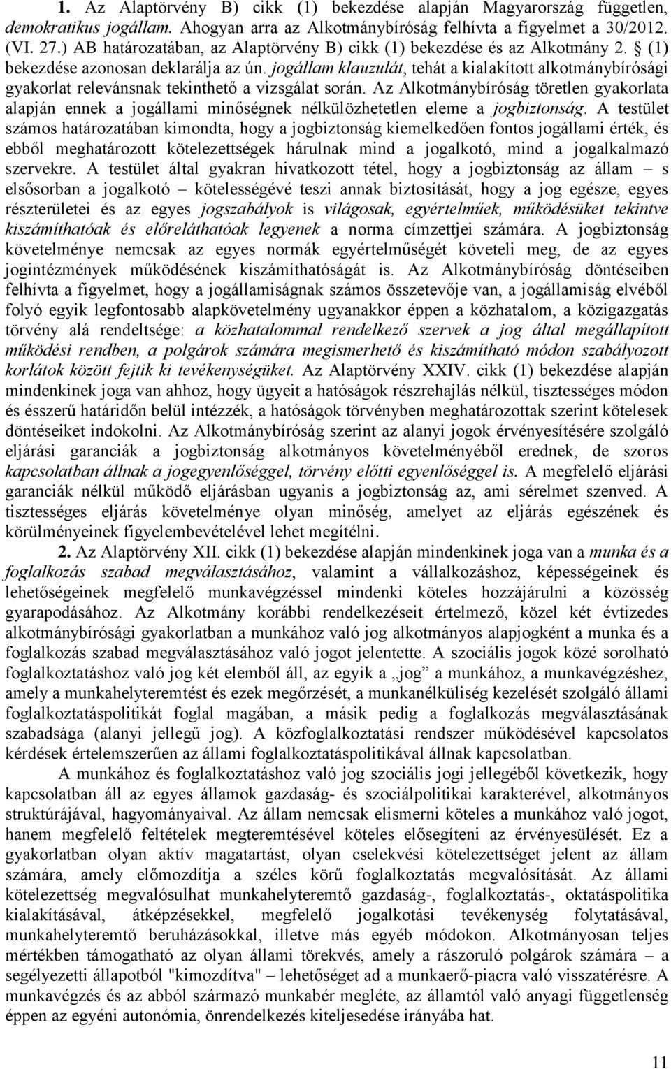 jogállam klauzulát, tehát a kialakított alkotmánybírósági gyakorlat relevánsnak tekinthető a vizsgálat során.