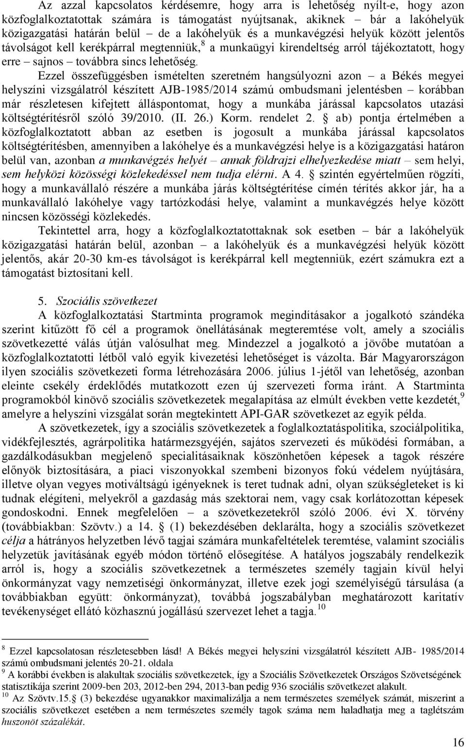 Ezzel összefüggésben ismételten szeretném hangsúlyozni azon a Békés megyei helyszíni vizsgálatról készített AJB-1985/2014 számú ombudsmani jelentésben korábban már részletesen kifejtett