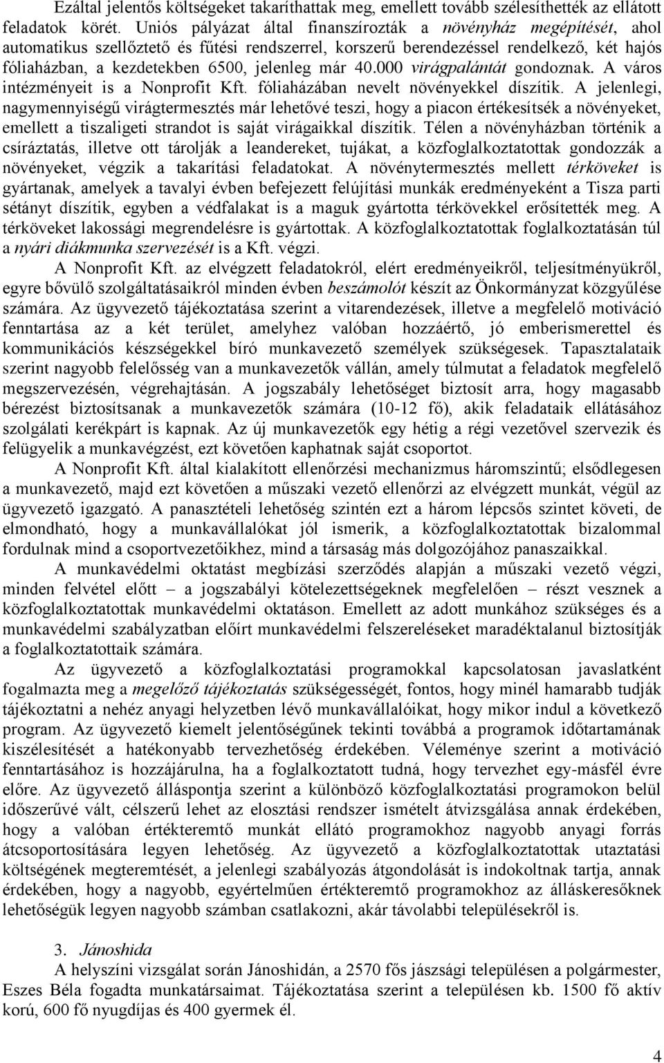 már 40.000 virágpalántát gondoznak. A város intézményeit is a Nonprofit Kft. fóliaházában nevelt növényekkel díszítik.