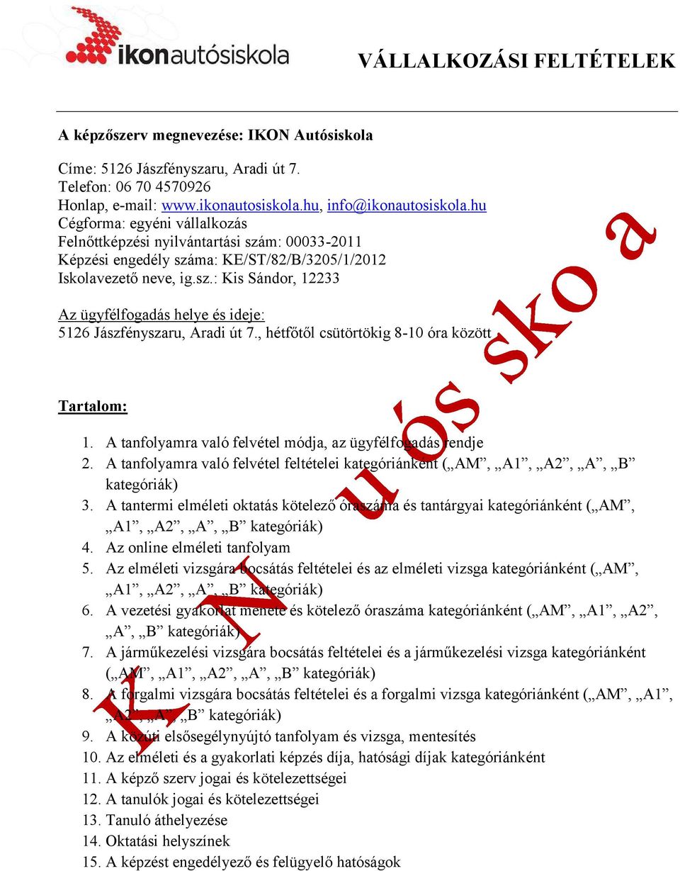 , hétfőtől csütörtökig 8-10 óra között Tartalom: 1. A tanfolyamra való felvétel módja, az ügyfélfogadás rendje 2.