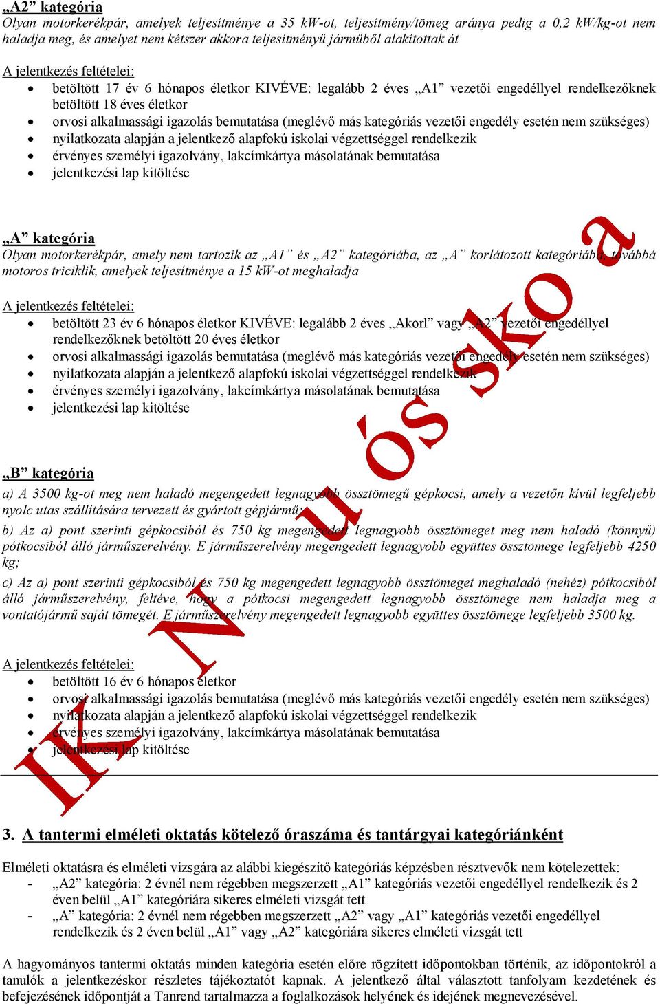 más kategóriás vezetői engedély esetén nem szükséges) nyilatkozata alapján a jelentkező alapfokú iskolai végzettséggel rendelkezik érvényes személyi igazolvány, lakcímkártya másolatának bemutatása