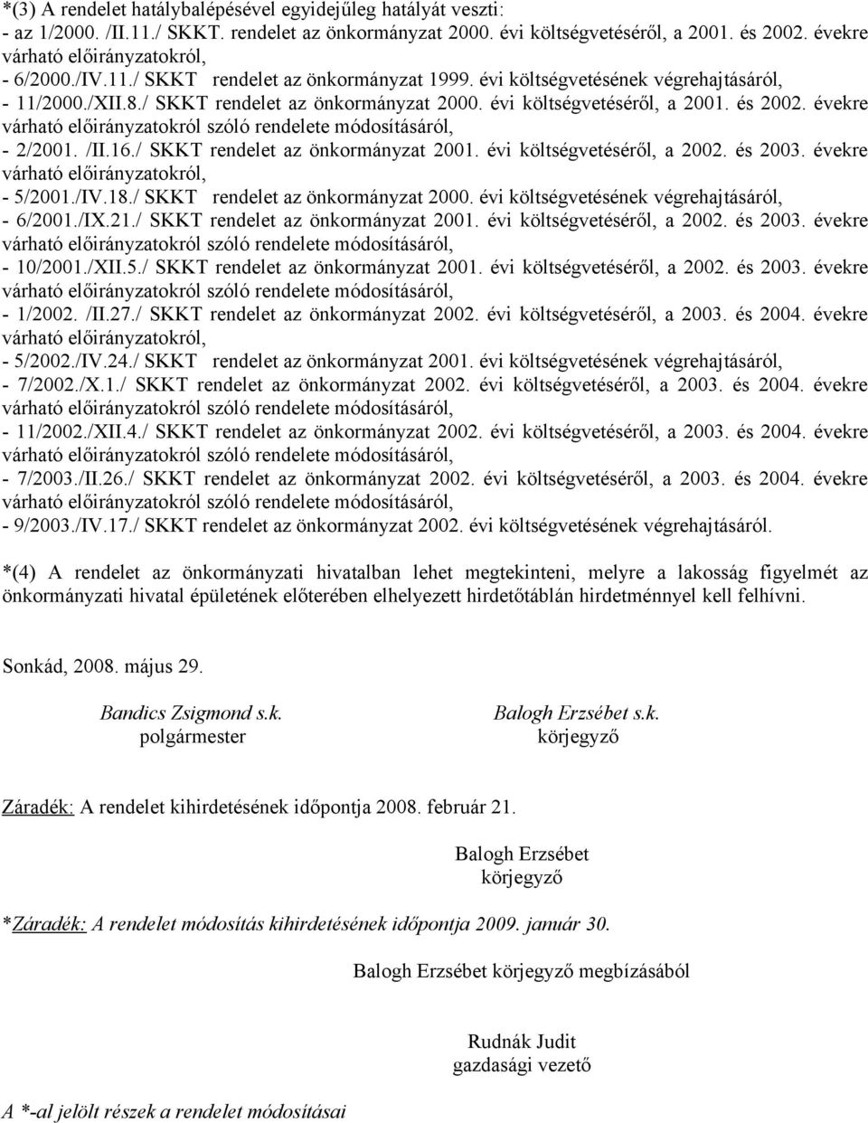 évi költségvetéséről, a 2001. és 2002. évekre várható előirányzatokról szóló rendelete módosításáról, - 2/2001. /II.16./ SKKT rendelet az önkormányzat 2001. évi költségvetéséről, a 2002. és 2003.