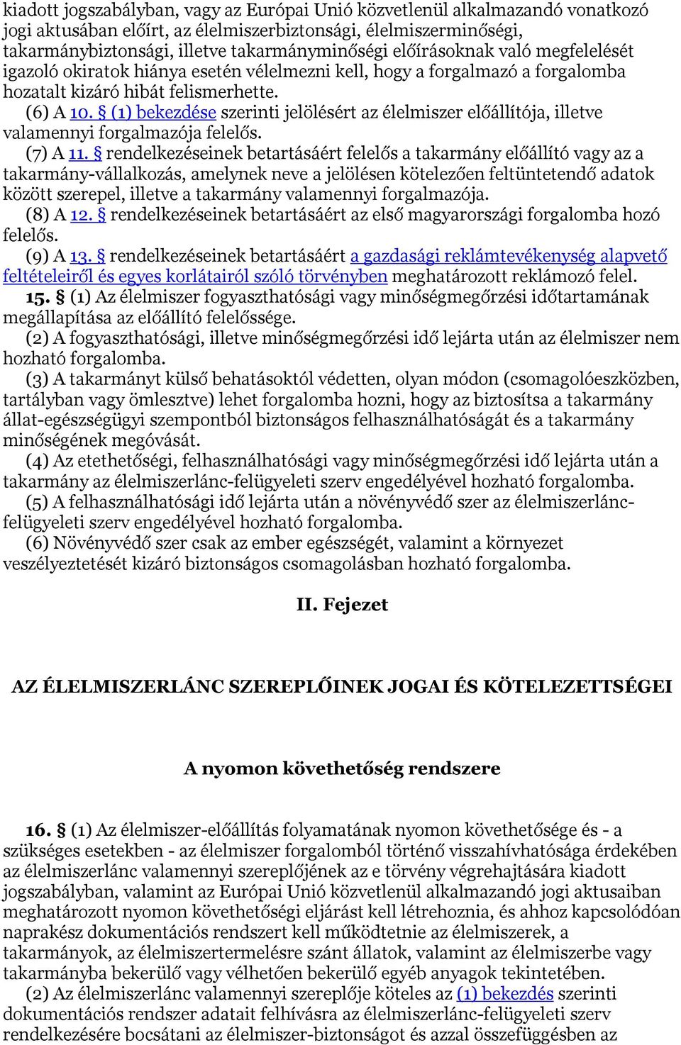 (1) bekezdése szerinti jelölésért az élelmiszer előállítója, illetve valamennyi forgalmazója felelős. (7) A 11.