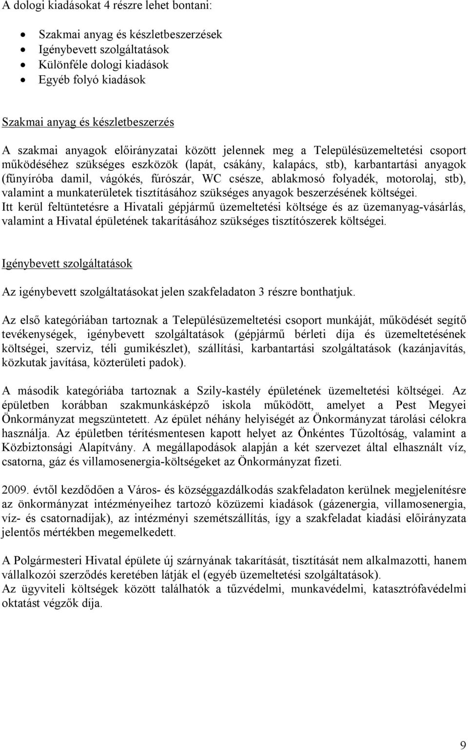 csésze, ablakmosó folyadék, motorolaj, stb), valamint a munkaterületek tisztításához szükséges anyagok beszerzésének költségei.