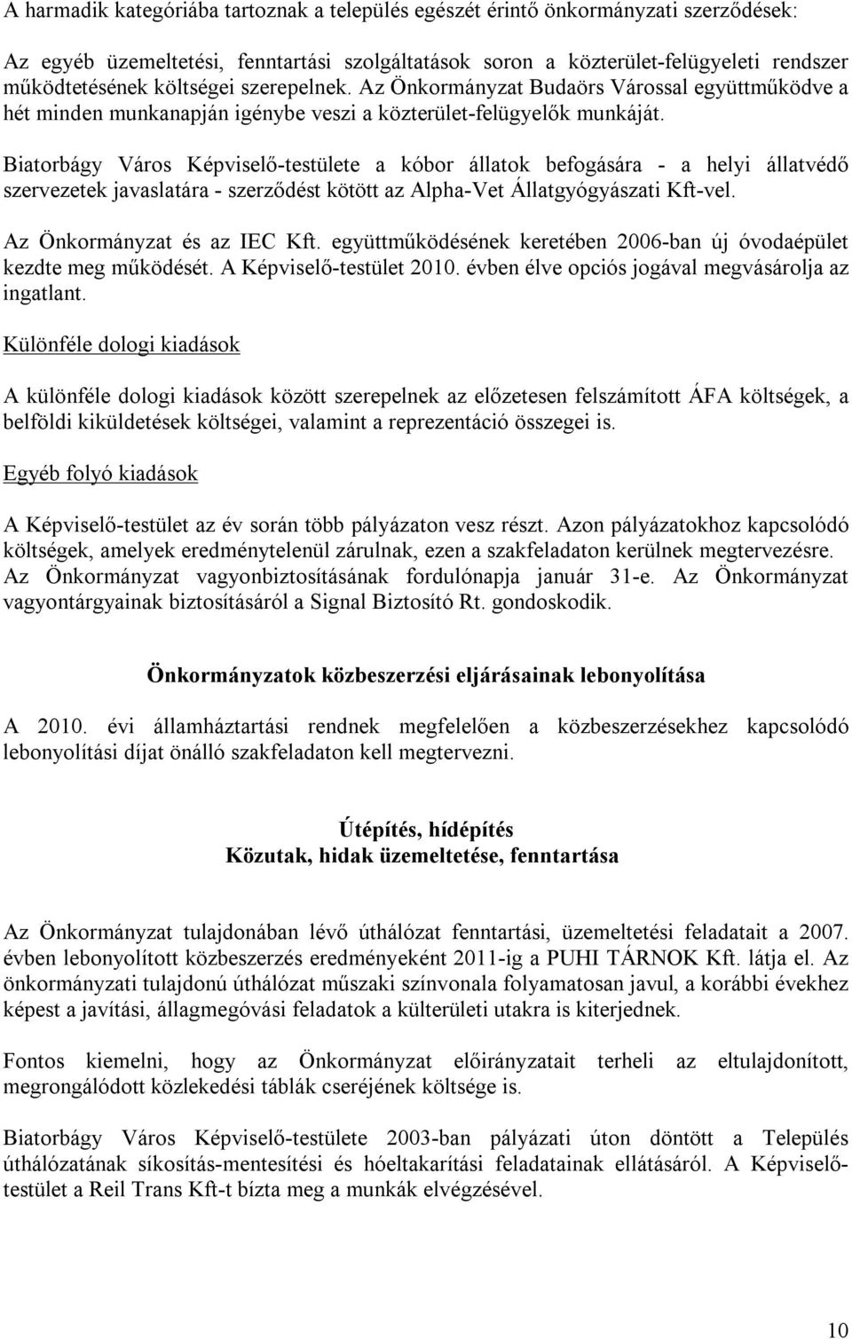 Biatorbágy Város Képviselő-testülete a kóbor állatok befogására - a helyi állatvédő szervezetek javaslatára - szerződést kötött az Alpha-Vet Állatgyógyászati Kft-vel. Az Önkormányzat és az IEC Kft.
