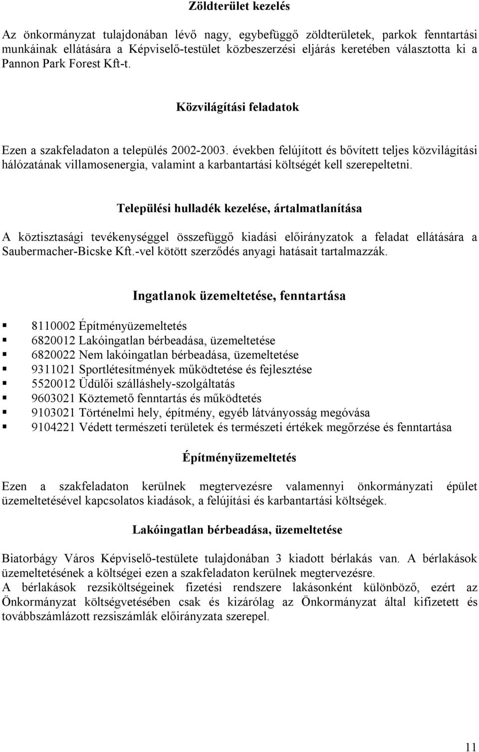 években felújított és bővített teljes közvilágítási hálózatának villamosenergia, valamint a karbantartási költségét kell szerepeltetni.