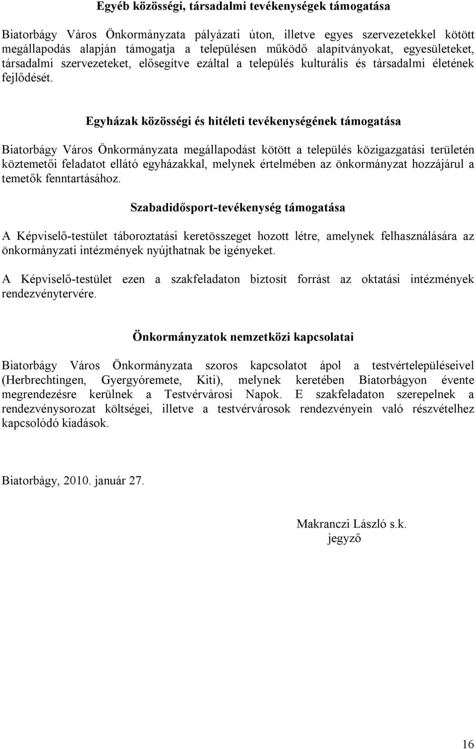 Egyházak közösségi és hitéleti tevékenységének támogatása Biatorbágy Város Önkormányzata megállapodást kötött a település közigazgatási területén köztemetői feladatot ellátó egyházakkal, melynek
