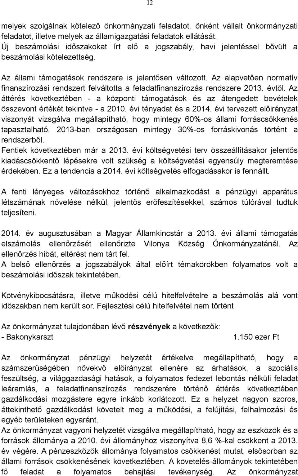 Az alapvetően normatív finanszírozási rendszert felváltotta a feladatfinanszírozás rendszere 2013. évtől.