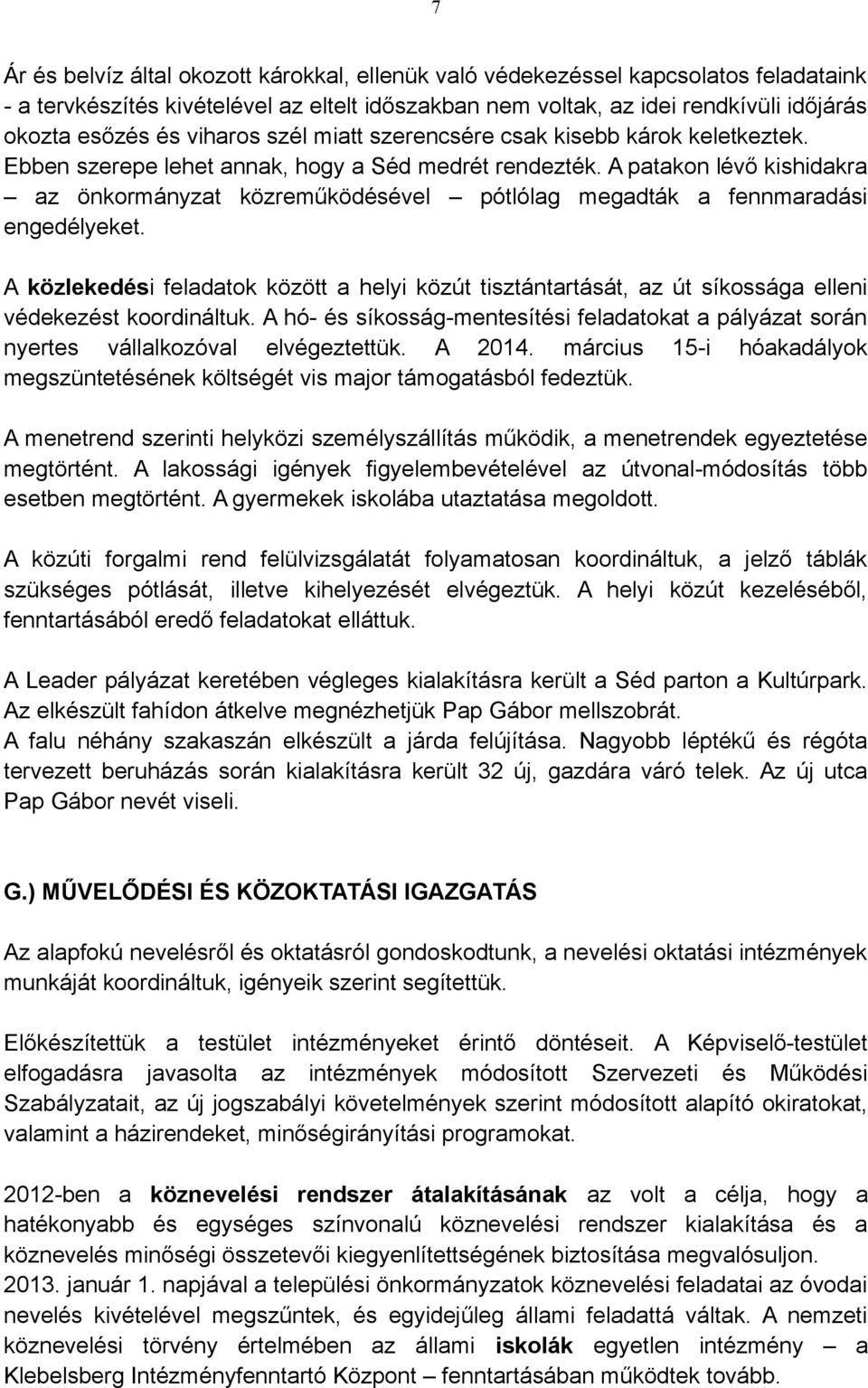 A patakon lévő kishidakra az önkormányzat közreműködésével pótlólag megadták a fennmaradási engedélyeket.