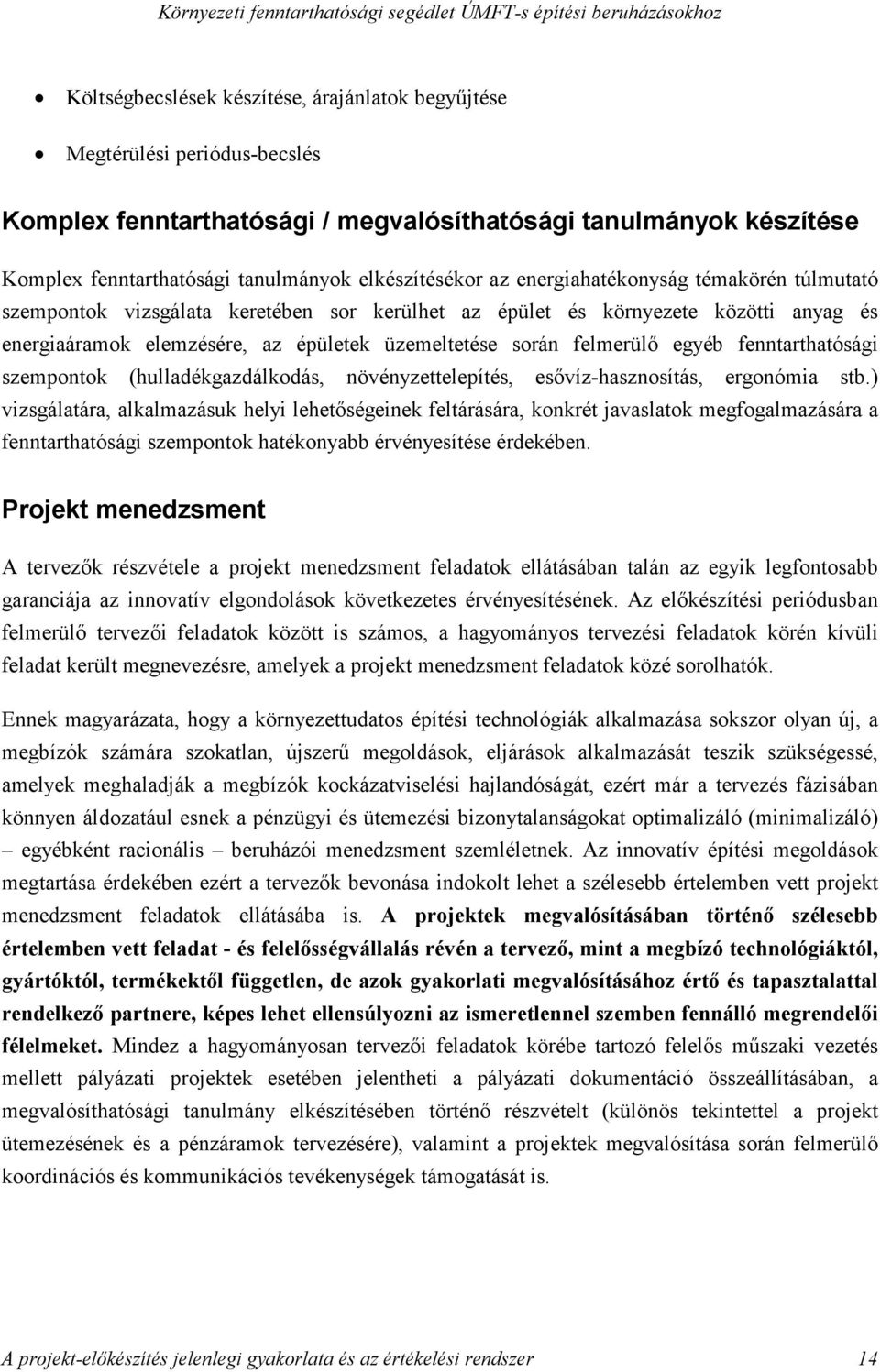 egyéb fenntarthatósági szempontok (hulladékgazdálkodás, növényzettelepítés, esıvíz-hasznosítás, ergonómia stb.