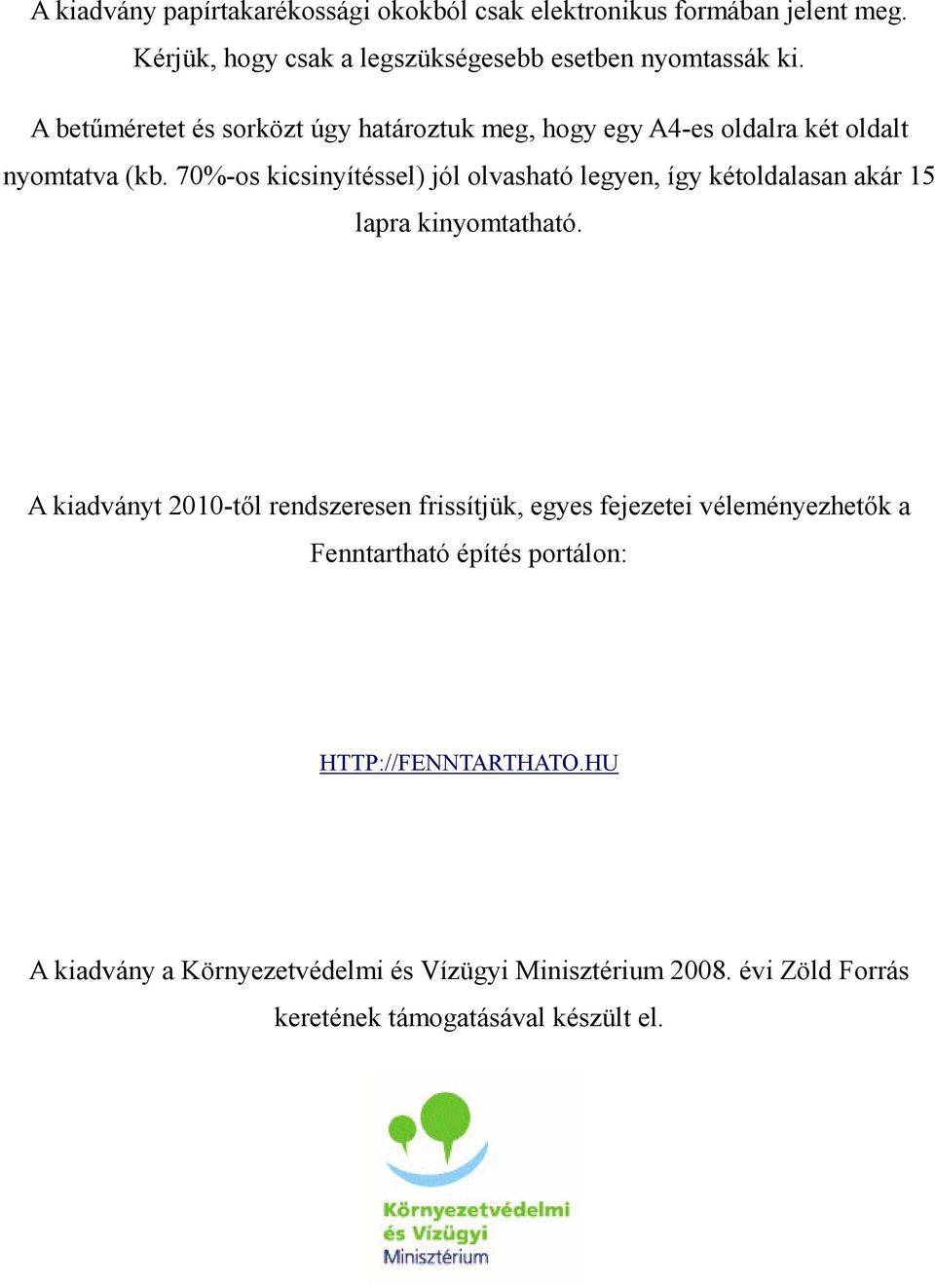 70%-os kicsinyítéssel) jól olvasható legyen, így kétoldalasan akár 15 lapra kinyomtatható.