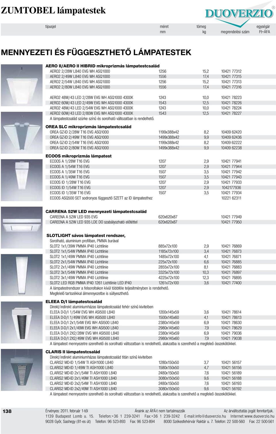 ASQ1000 4300K 1243 10,0 10421 78223 AERO2 60W/43 LED 2/49W EVG WH ASQ1000 4300K 1543 12,5 10421 78226 AERO2 48W/43 LED 2/54W EVG WH ASQ1000 4300K 1243 10,0 10421 78224 AERO2 60W/43 LED 2/80W EVG WH