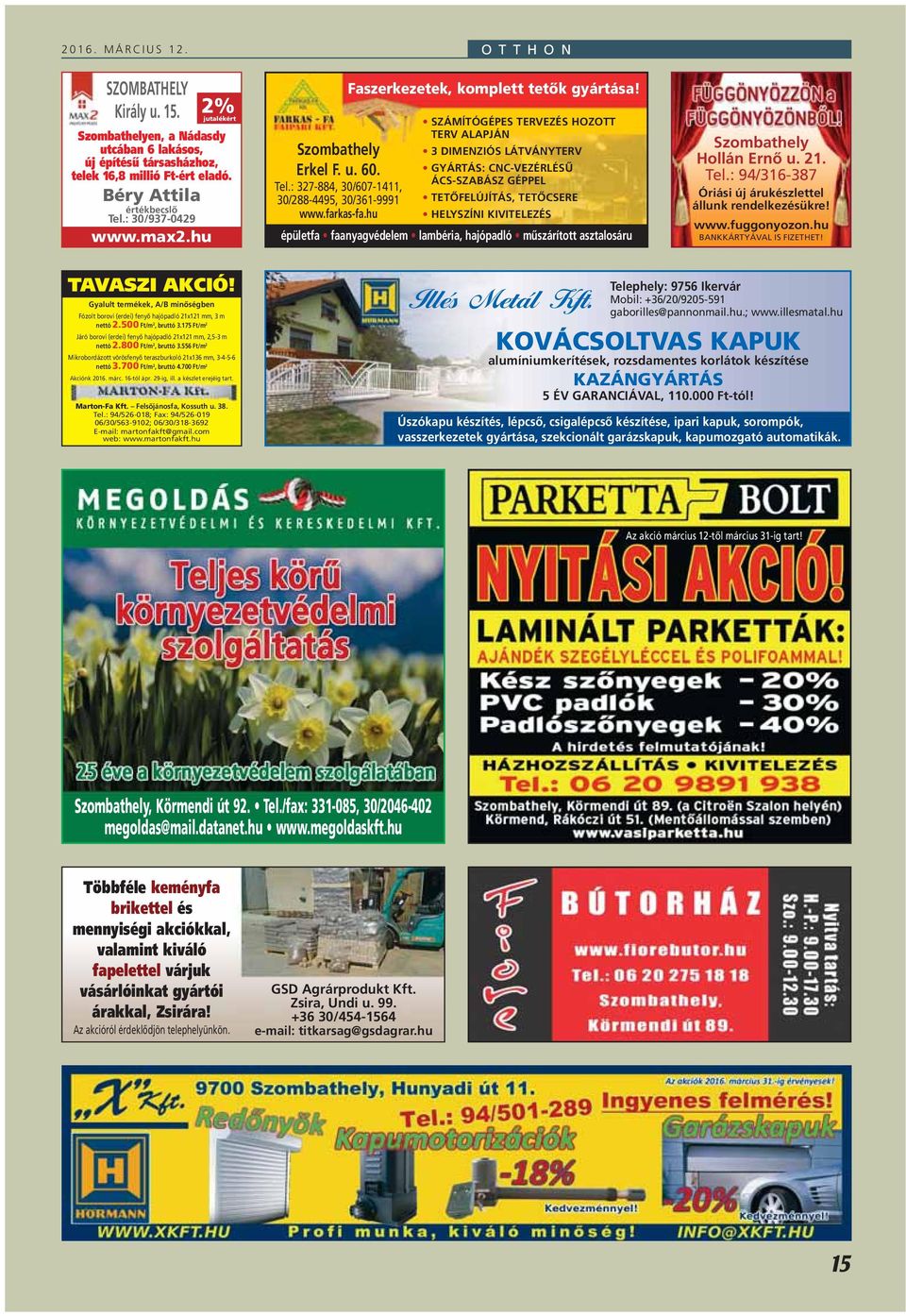 : 327-884, 30/607-1411, 30/288-4495, 30/361-9991 www.farkas-fa.hu O T T H O N Faszerkezetek, komplett tetôk gyártása!