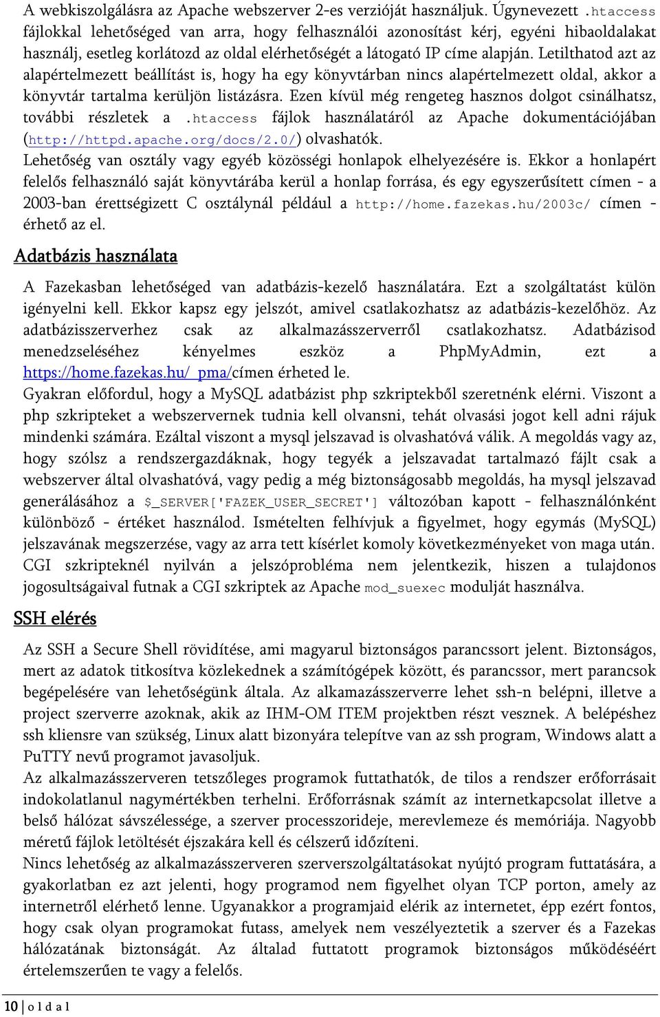 Letilthatod azt az alapértelmezett beállítást is, hogy ha egy könyvtárban nincs alapértelmezett oldal, akkor a könyvtár tartalma kerüljön listázásra.