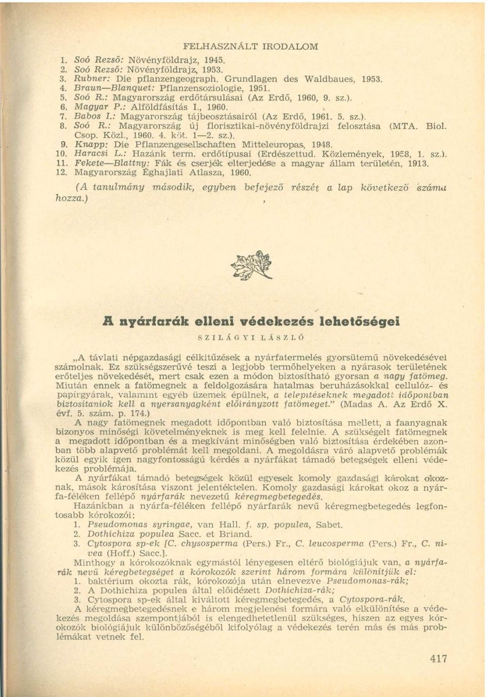 : Magyarország tájbeosztásairól (Az Erdő, 1961. 5. sz.). 8. Soó R.: Magyarország új florisztikai-növényföldrajzi felosztása (MTA. Biol. Csop. Közi., 1960. 4. köt. 1 2. sz.). 9.