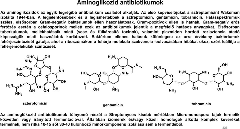 Gram-negatív erős fertőzés esetén a cefalosporinok mellett ezek az antibiotikumok jelentik a megfelelő hatásos anyagokat.