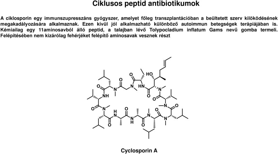 Ezen kívül jól alkalmazható különböző autoimmun betegségek terápiájában is.