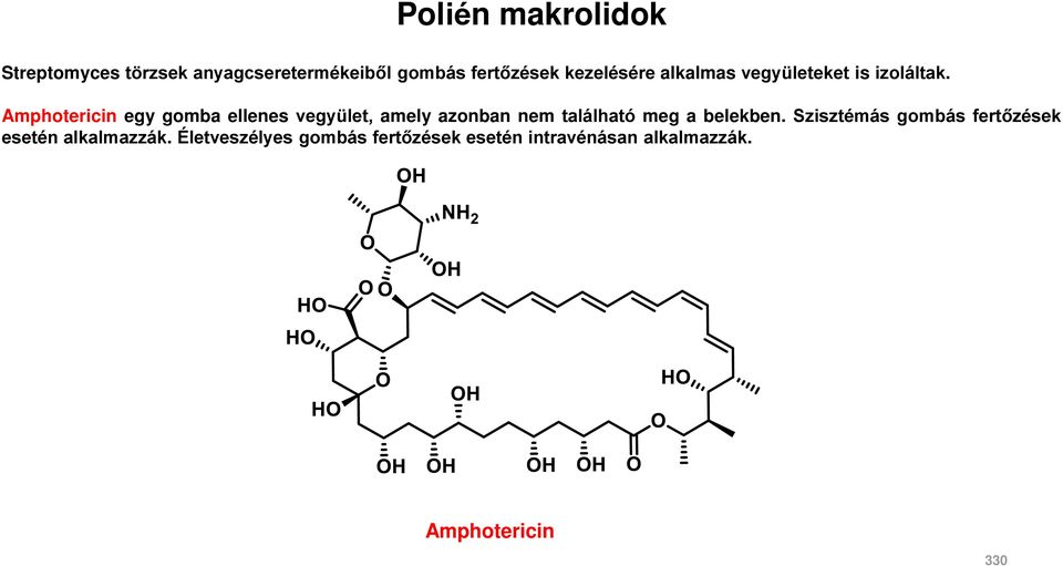 Amphotericin egy gomba ellenes vegyület, amely azonban nem található meg a belekben.