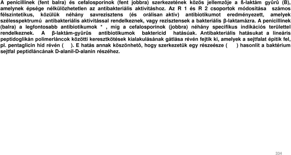 rendelkeznek, vagy rezisztensek a bakteriális β-laktamázra. A penicillinek (balra) a legfontosabb antibiotikumok *, míg a cefalosporinok (jobbra) néhány specifikus indikációs területtel rendelkeznek.