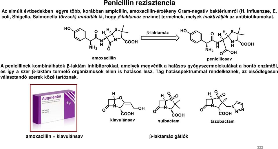 A penicillinek kombinálhatók β-laktám inhibitorokkal, amelyek megvédik a hatásos gyógyszermolekulákat a bontó enzimtől, és így a szer β-laktám