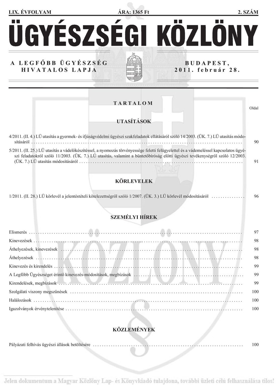 ) LÜ utasítás a vádelõkészítéssel, a nyomozás törvényessége feletti felügyelettel és a vádemeléssel kapcsolatos ügyészi feladatokról szóló 11/2003. (ÜK. 7.