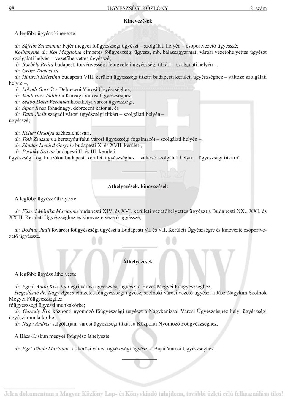 Borbély Beáta budapesti törvényességi felügyeleti ügyészségi titkárt szolgálati helyén, dr. Grósz Tamást és dr. Hintsch Krisztina budapesti VIII.