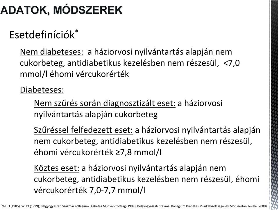 antidiabetikus kezelésben nem részesül, éhomi vércukorérték 7,8 mmol/l Köztes eset: a háziorvosi nyilvántartás alapján nem cukorbeteg, antidiabetikus kezelésben nem részesül, éhomi