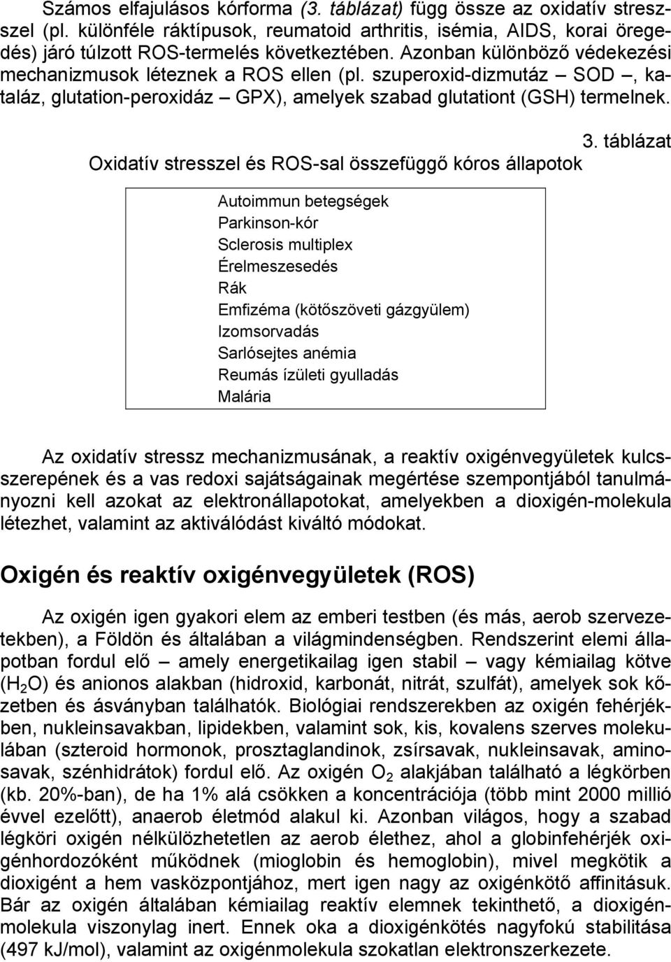 táblázat Oxidatív stresszel és ROS-sal összefüggő kóros állapotok Autoimmun betegségek Parkinson-kór Sclerosis multiplex Érelmeszesedés Rák Emfizéma (kötőszöveti gázgyülem) Izomsorvadás Sarlósejtes