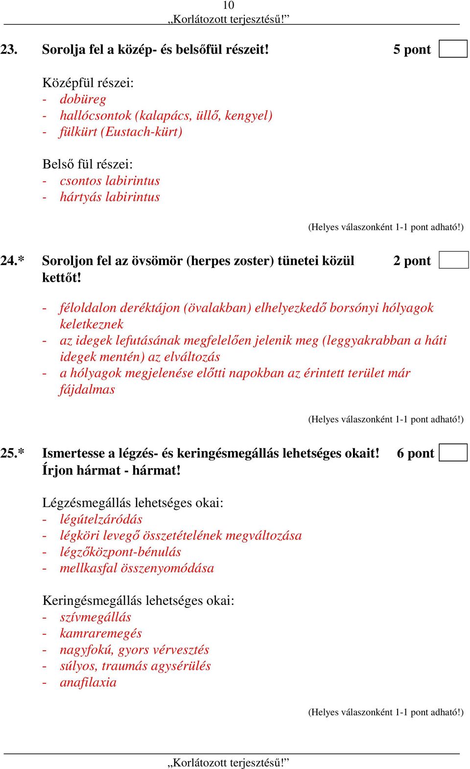 * Soroljon fel az övsömör (herpes zoster) tünetei közül 2 pont kettőt!