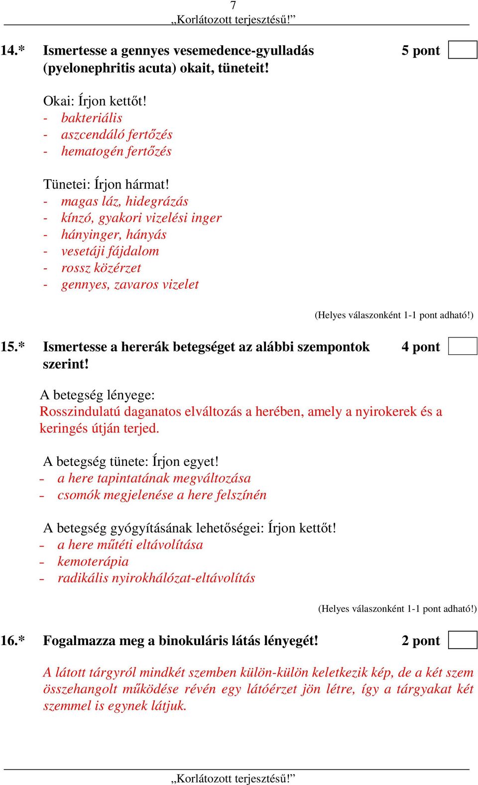* Ismertesse a hererák betegséget az alábbi szempontok 4 pont szerint! A betegség lényege: Rosszindulatú daganatos elváltozás a herében, amely a nyirokerek és a keringés útján terjed.
