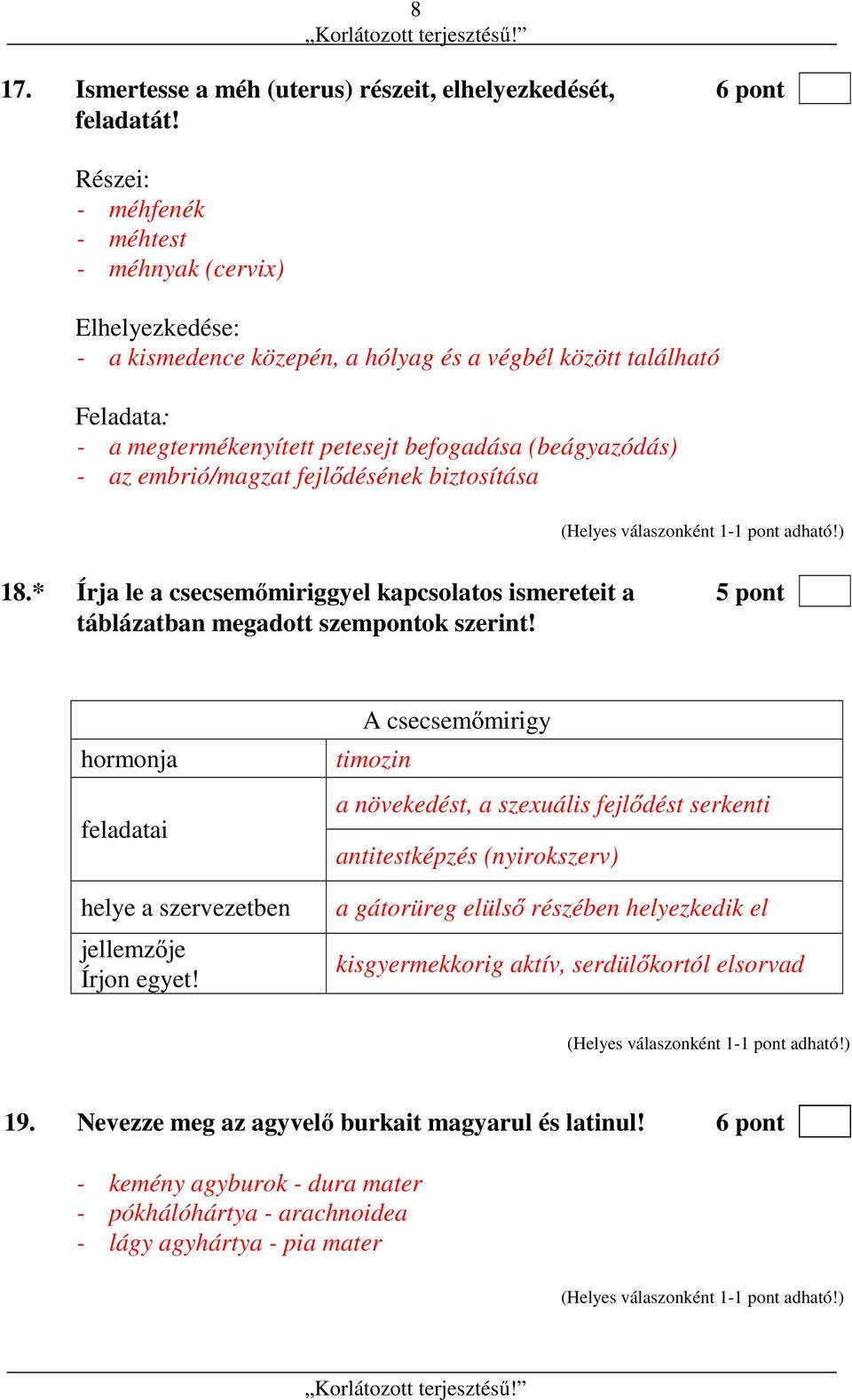 embrió/magzat fejlődésének biztosítása 18.* Írja le a csecsemőmiriggyel kapcsolatos ismereteit a 5 pont táblázatban megadott szempontok szerint!