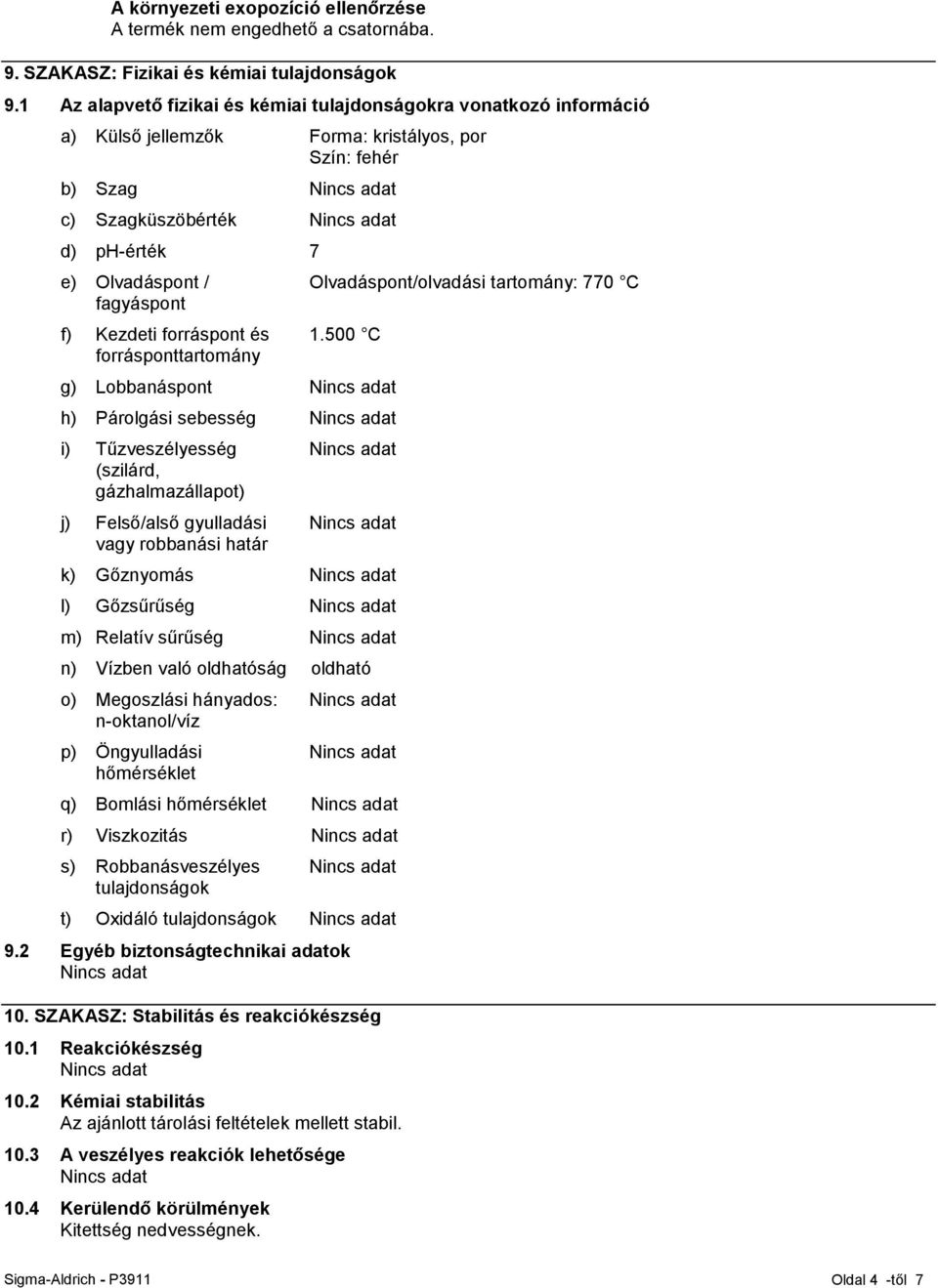 Kezdeti forráspont és forrásponttartomány Olvadáspont/olvadási tartomány: 770 C 1.