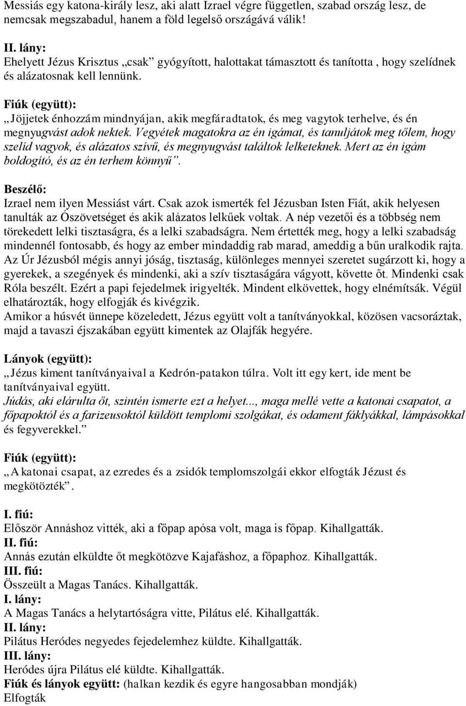Jöjjetek énhozzám mindnyájan, akik megfáradtatok, és meg vagytok terhelve, és én megnyugvást adok nektek.