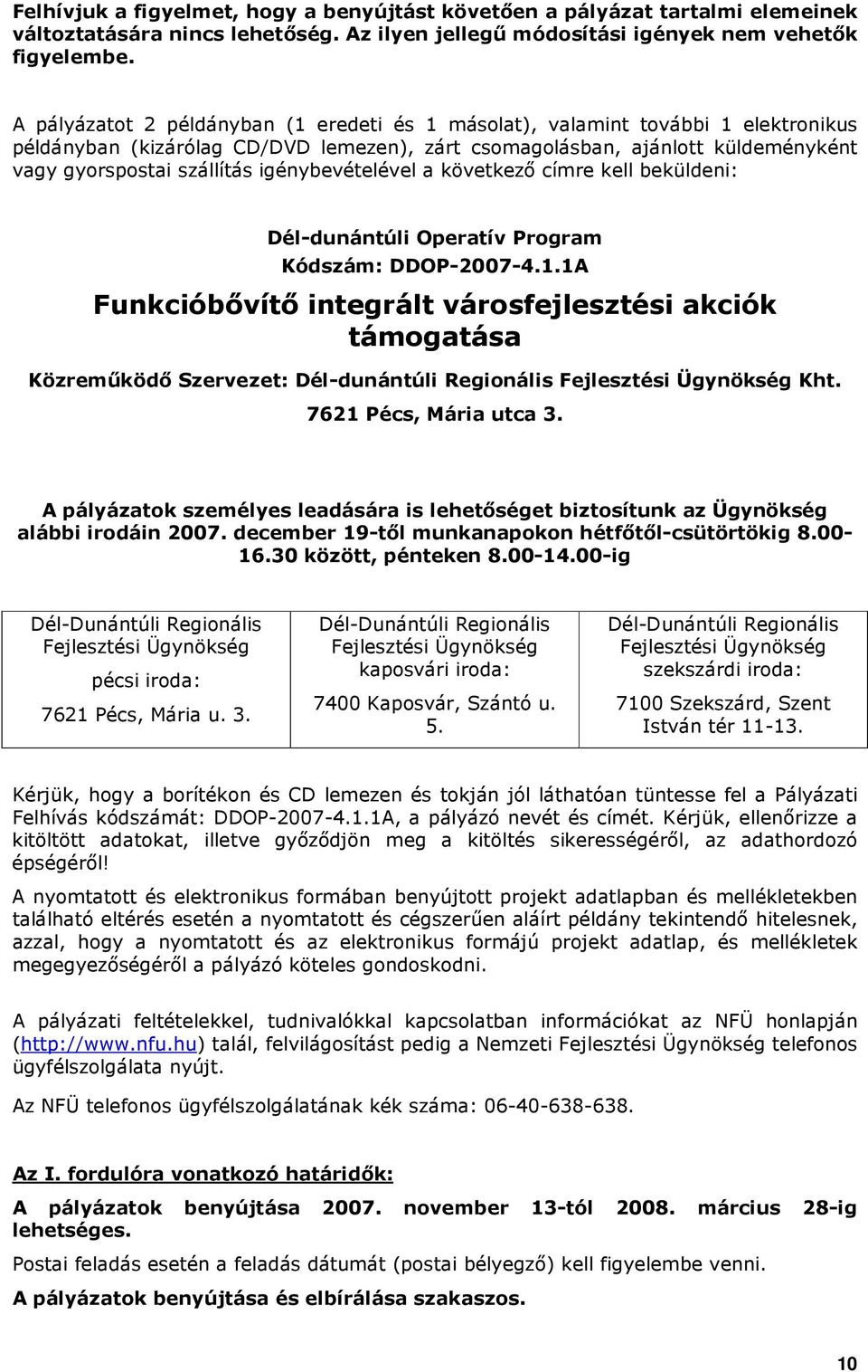 igénybevételével a következı címre kell beküldeni: Dél-dunántúli Operatív Prgram Kódszám: DDOP-2007-4.1.