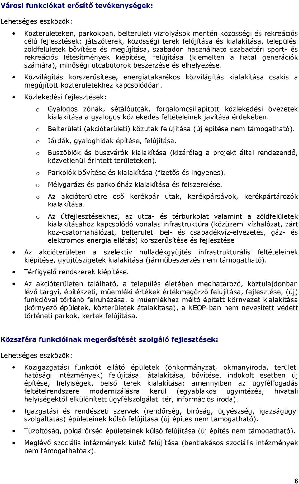 minıségi utcabútrk beszerzése és elhelyezése. Közvilágítás krszerősítése, energiatakaréks közvilágítás kialakítása csakis a megújíttt közterületekhez kapcslódóan.