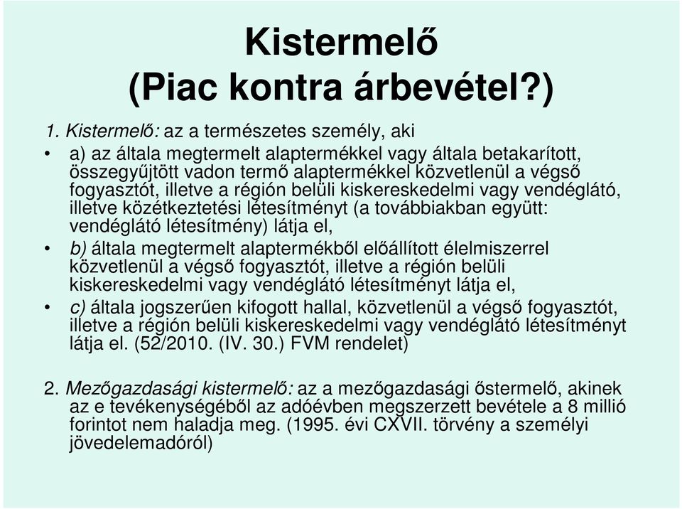 kiskereskedelmi vagy vendéglátó, illetve közétkeztetési létesítményt (a továbbiakban együtt: vendéglátó létesítmény) látja el, b) általa megtermelt alaptermékb l el állított élelmiszerrel közvetlenül