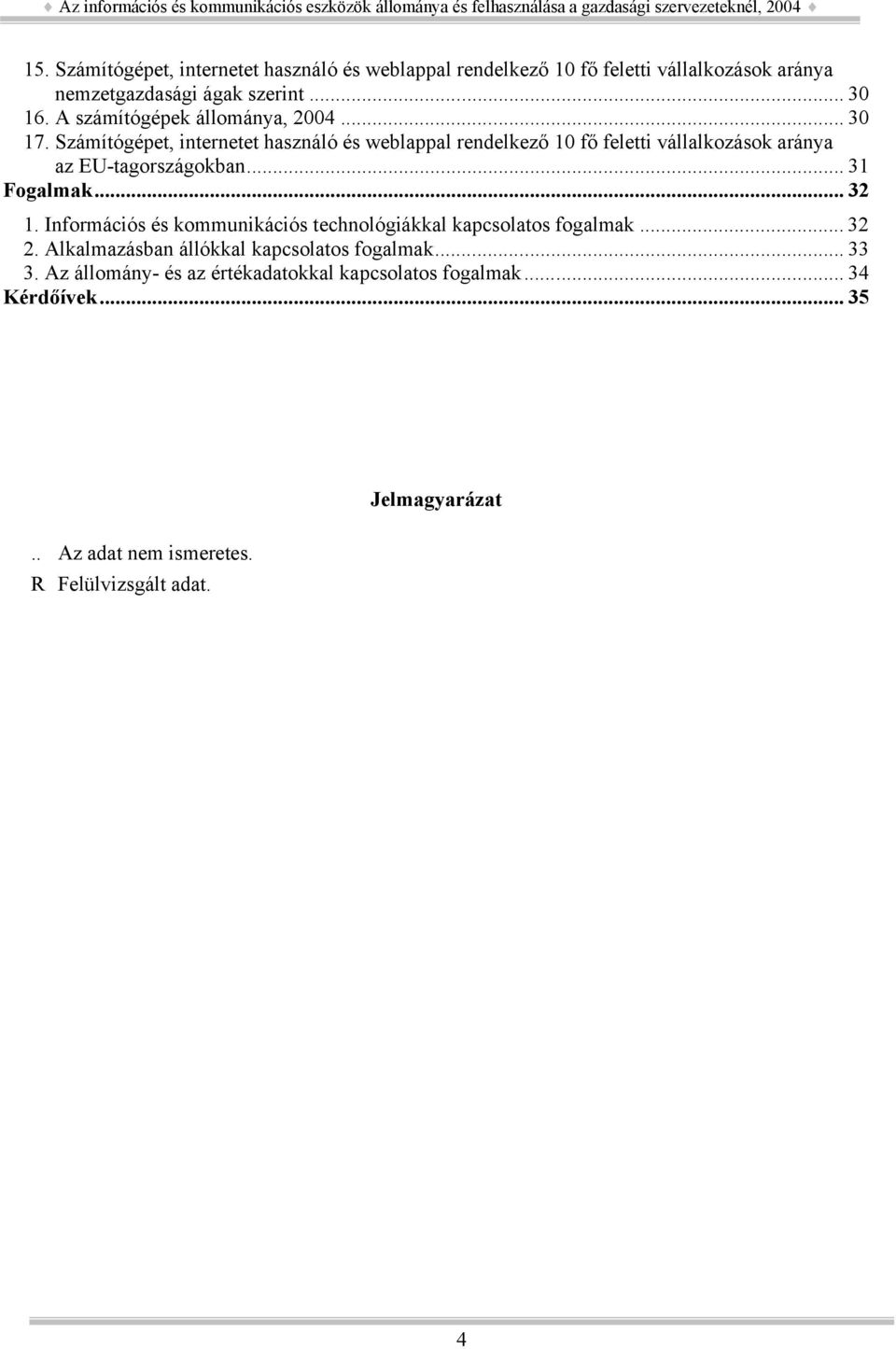 Számítógépet, internetet használó és weblappal rendelkező 10 fő feletti vállalkozások aránya az EU-tagországokban... 31 Fogalmak... 32 1.