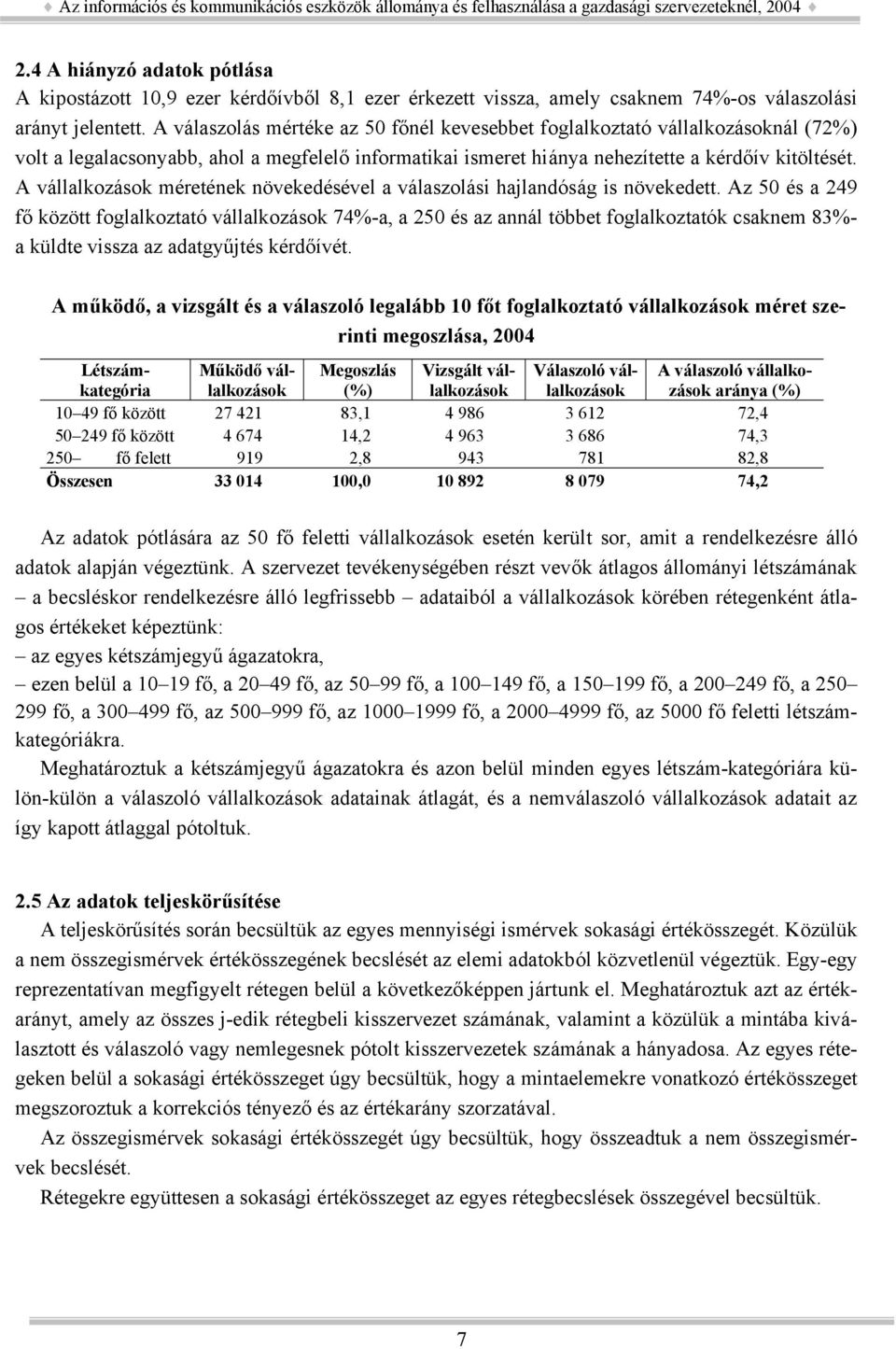 A vállalkozások méretének növekedésével a válaszolási hajlandóság is növekedett.