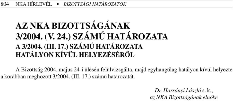 ) SZÁMÚ HATÁROZATA HATÁLYON KÍVÜL HELYEZÉSÉRÕL A Bizottság 2004.