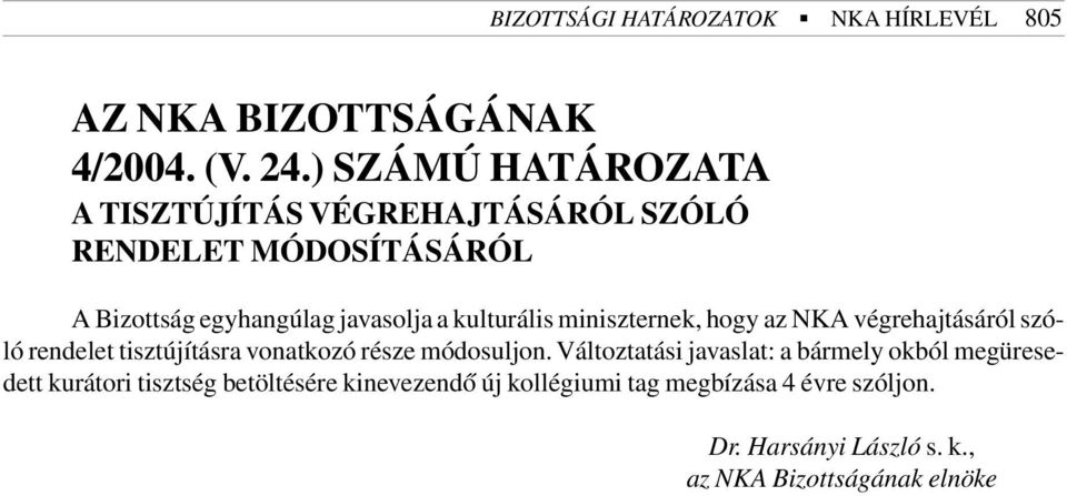 kulturális miniszternek, hogy az NKA végrehajtásáról szóló rendelet tisztújításra vonatkozó része módosuljon.