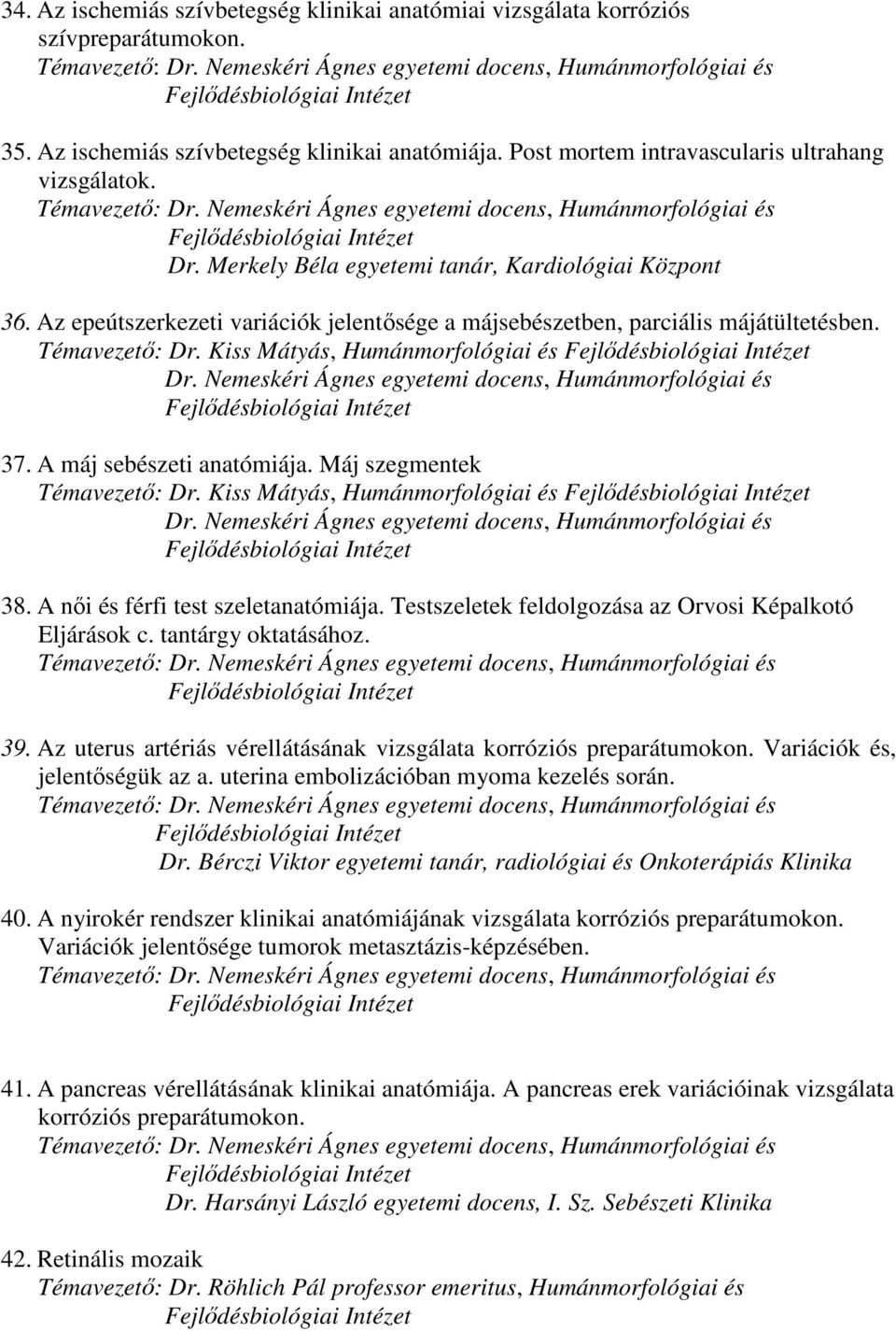 Nemeskéri Ágnes egyetemi docens, Humánmorfológiai és 37. A máj sebészeti anatómiája. Máj szegmentek Témavezető: Dr. Kiss Mátyás, Humánmorfológiai és Dr.