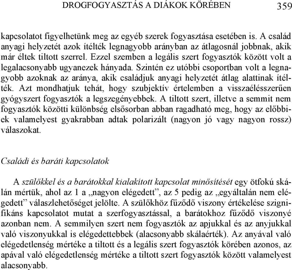 Ezzel szemben a legális szert fogyasztók között volt a legalacsonyabb ugyanezek hányada.