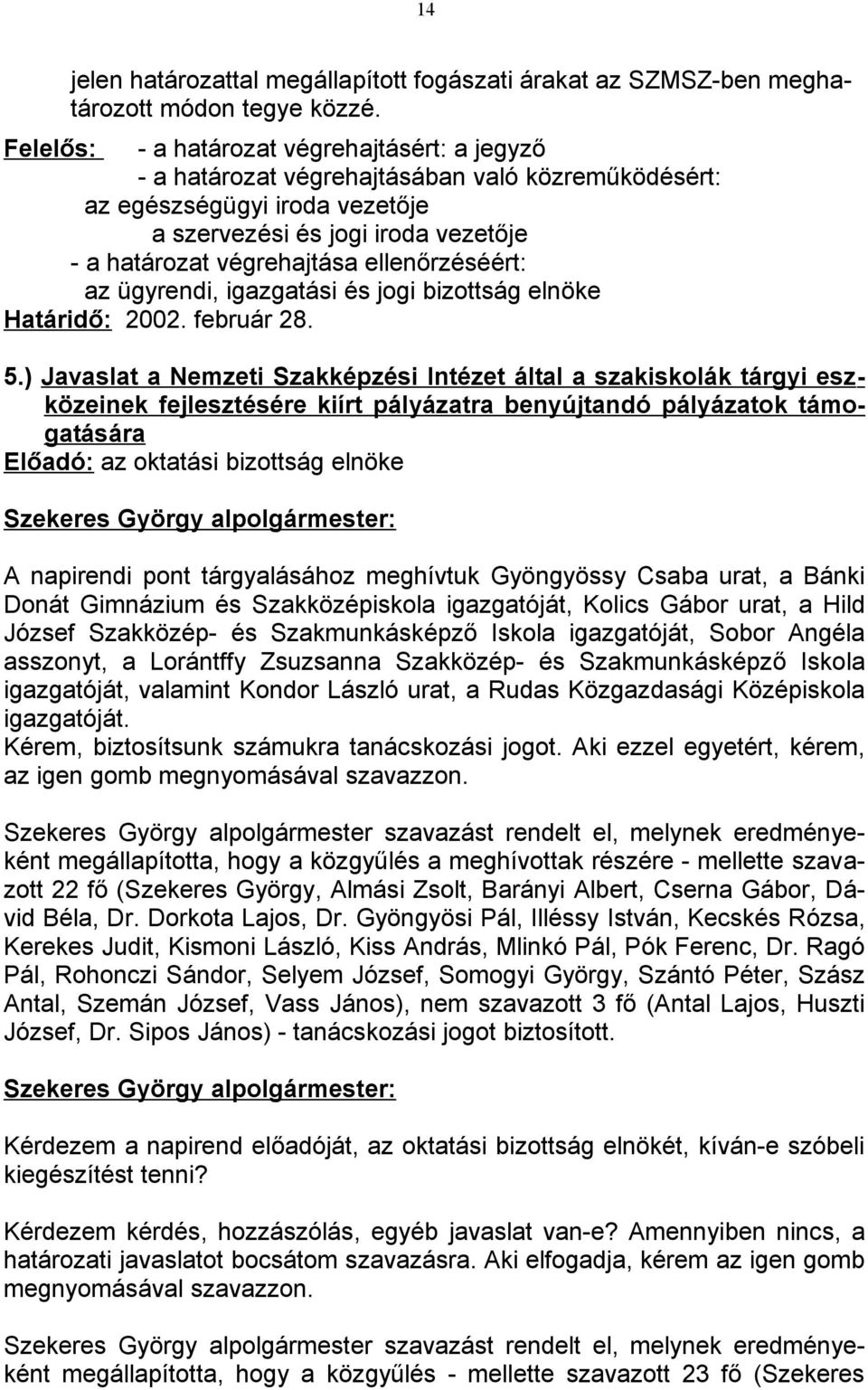 ellenőrzéséért: az ügyrendi, igazgatási és jogi bizottság elnöke Határidő: 2002. február 28. 5.