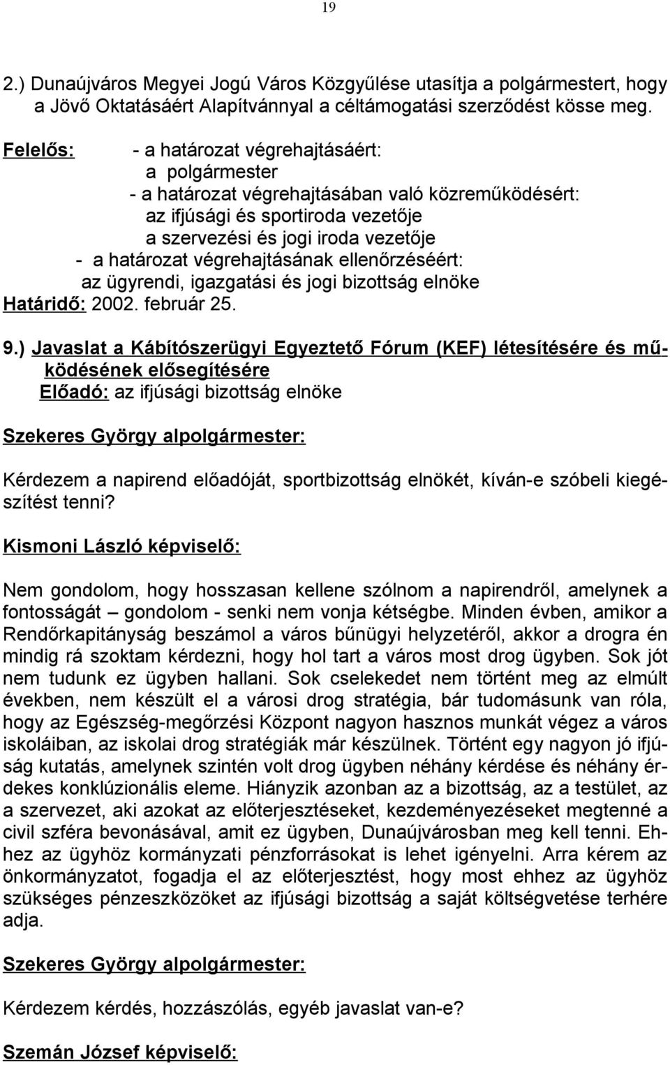 végrehajtásának ellenőrzéséért: az ügyrendi, igazgatási és jogi bizottság elnöke Határidő: 2002. február 25. 9.