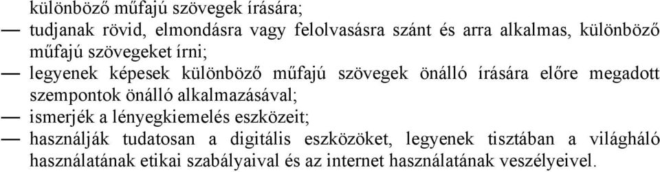 szempontok önálló alkalmazásával; ismerjék a lényegkiemelés eszközeit; használják tudatosan a digitális