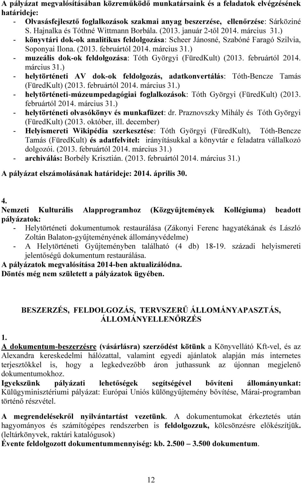 március 31.) - muzeális dok-ok feldolgozása: Tóth Györgyi (FüredKult) (2013. februártól 2014. március 31.) - helytörténeti AV dok-ok feldolgozás, adatkonvertálás: Tóth-Bencze Tamás (FüredKult) (2013.