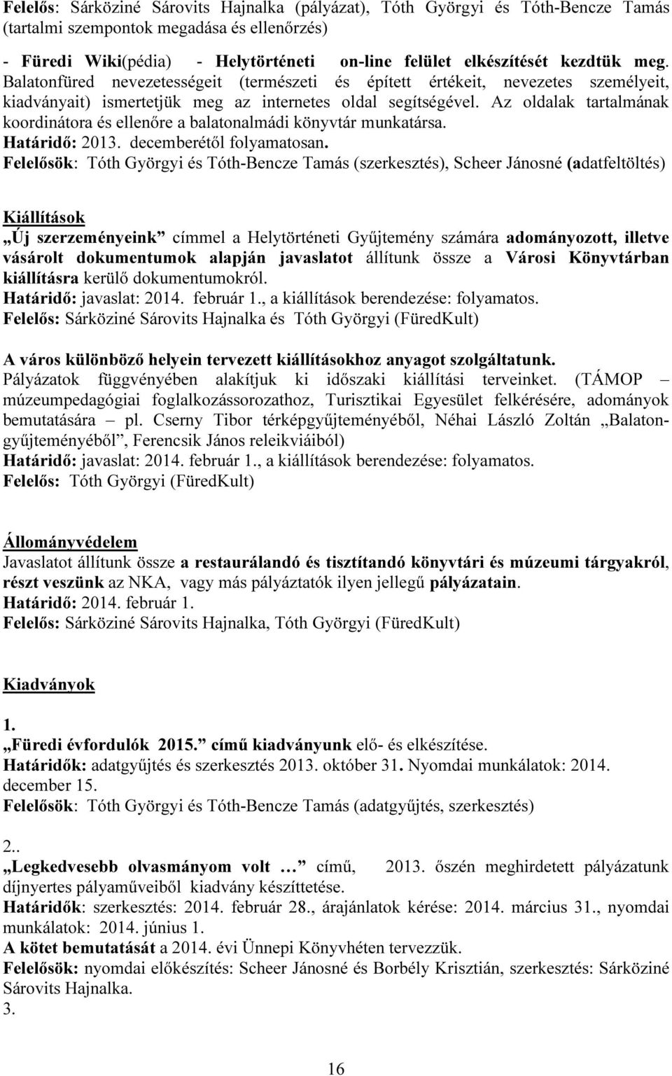 Az oldalak tartalmának koordinátora és ellenőre a balatonalmádi könyvtár munkatársa. Határidő: 2013. decemberétől folyamatosan.