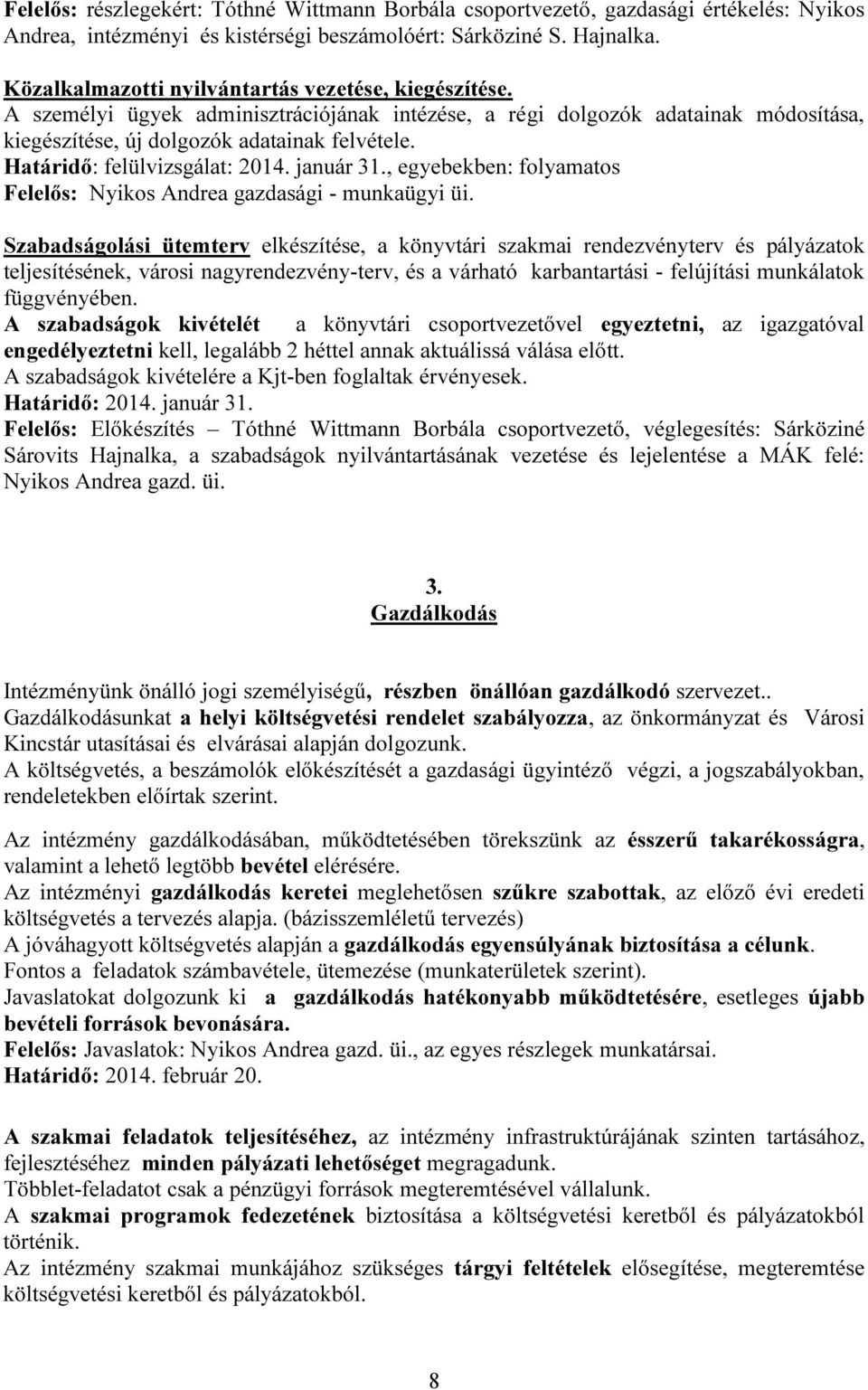 Határidő: felülvizsgálat: 2014. január 31., egyebekben: folyamatos Felelős: Nyikos Andrea gazdasági - munkaügyi üi.