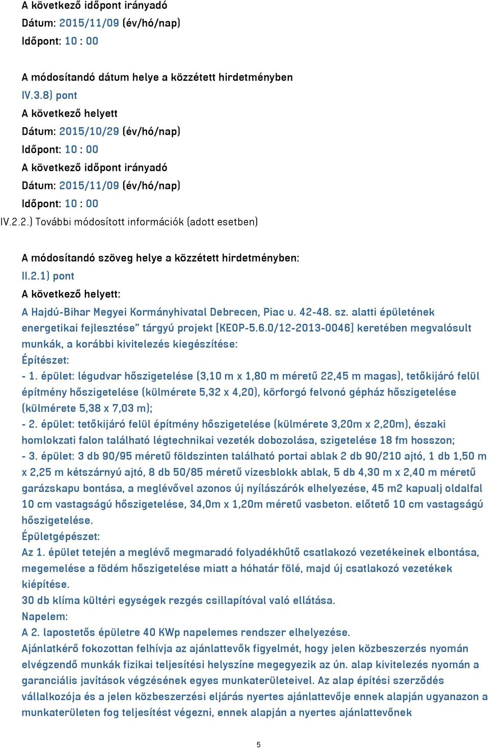 42-48. sz. alatti épületének energetikai fejlesztése tárgyú projekt [KEOP-5.6.0/12-2013-0046] keretében megvalósult munkák, a korábbi kivitelezés kiegészítése: Építészet: - 1.